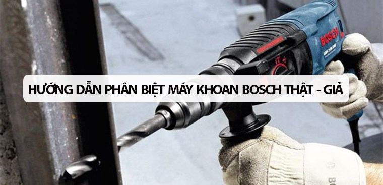 Hướng dẫn lựa chọn máy khoan Bosch thật giả